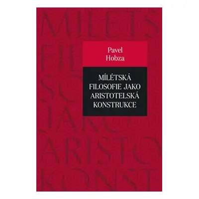 Mílétská filosofie jako aristotelská konstrukce - Pavel Hobza