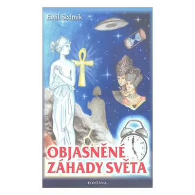 Objasněné záhady světa - Emil Sedmík