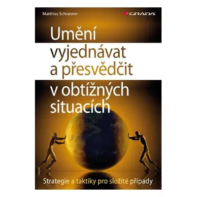 Umění vyjednávat a přesvědčit v obtížných situacích - Matthias Schranner