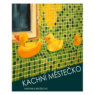 Kachní městečko - Veronika Brožková