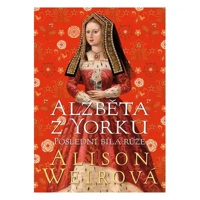 Alžběta z Yorku - Alison Weir