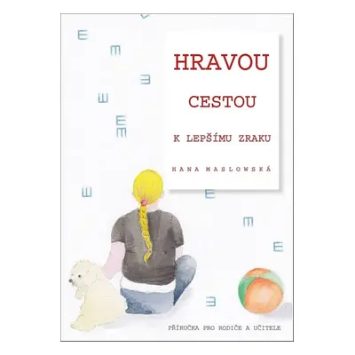 Hravou cestou k lepšímu zraku - Hana Maslowská