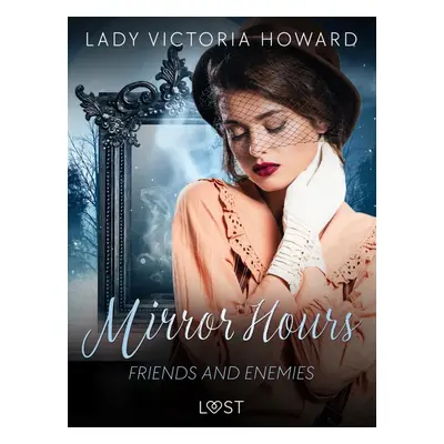 Mirror Hours: Friends and Enemies - a Time Travel Romance - Lady Victoria Howard