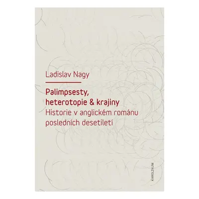 Palimpsesty, heterotopie a krajiny - Ladislav Nagy