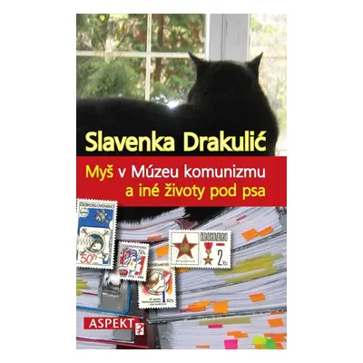 Myš v Múzeu komunizmu a iné životy pod psa - Slavenka Drakulić