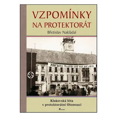 Vzpomínky na protektorát - Břetislav Nakládal