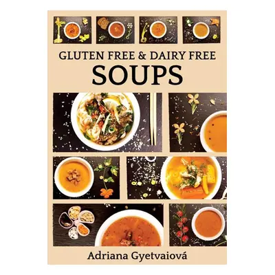 Gluten free & dairy free soups - Adriana Gyetvaiová