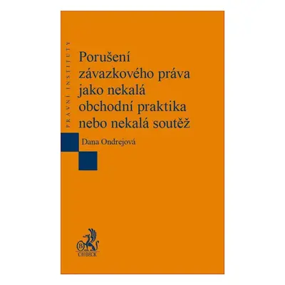 Porušení závazkového práva jako nekalá obchodní praktika nebo nekalá soutěž - Dana Ondrejová