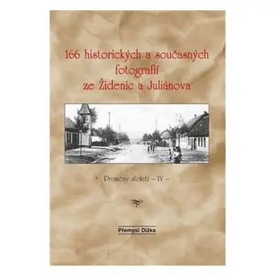 166 historických a současných fotografií ze Židenic a Juliánova - Přemysl Dížka