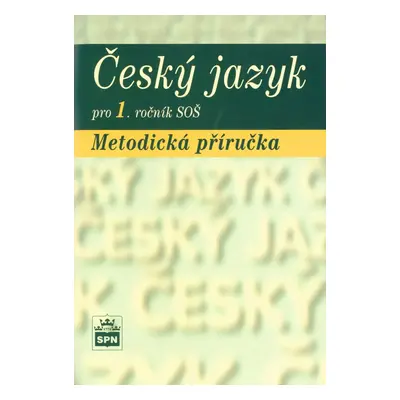 Český jazyk pro 1.ročník SOŠ Metodická příručka - Kolektiv autorů