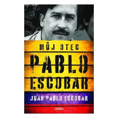 Můj otec Pablo Escobar - Juan Pablo Escobar