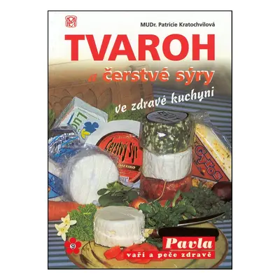 Tvaroh a čerstvé sýry ve zdravé kuchyni - P. Kratochvílová