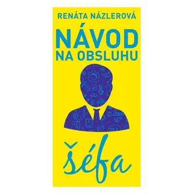 Návod na obsluhu šéfa - PhDr. Renáta Názlerová