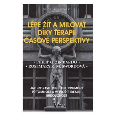 Lépe žít a milovat díky terapii časové perspektivy - Rosemary K. M. Swordová