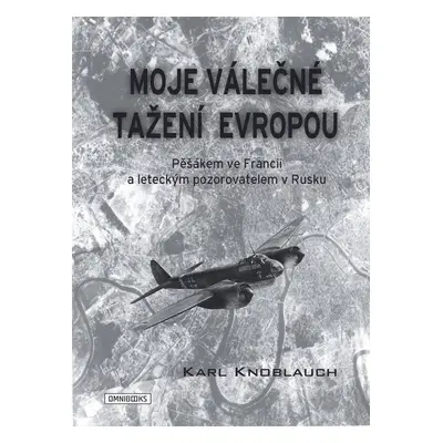 Moje válečné tažení Evropou - Karl Knoblauch