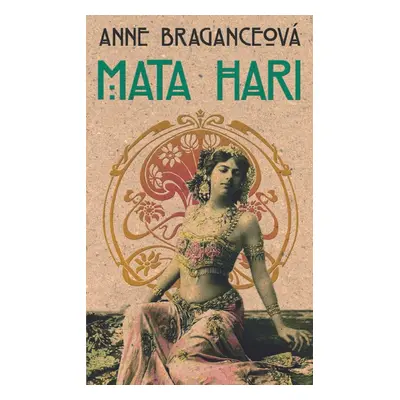 Mata Hari - Anne Braganceová