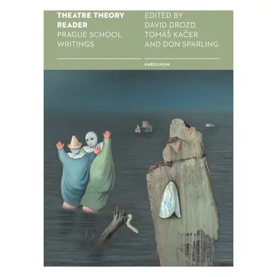 Theatre Theory Reader: Prague School Writings - David Drozd