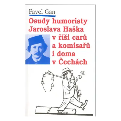 Osudy humoristy Jaroslava Haška v říši carů a komisařů i doma v Čechách - Pavel Gan