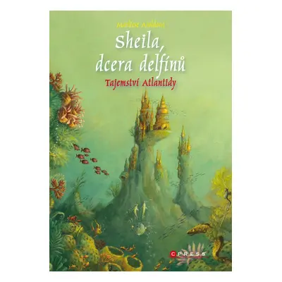 Sheila, dcera delfínů: Tajemství Atlantidy - Marliese Aroldová