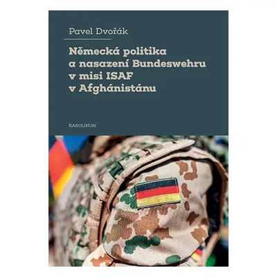 Německá politika a nasazení Bundeswehru v misi ISAF v Afghánistánu - Pavel Dvořák