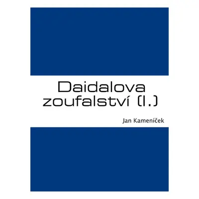 Daidalova zoufalství (I.) - Jan Kameníček