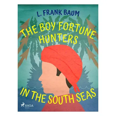 The Boy Fortune Hunters in the South Seas - L. Frank Baum