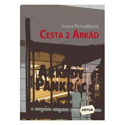 Cesta z Arkád - Ivana Peroutková