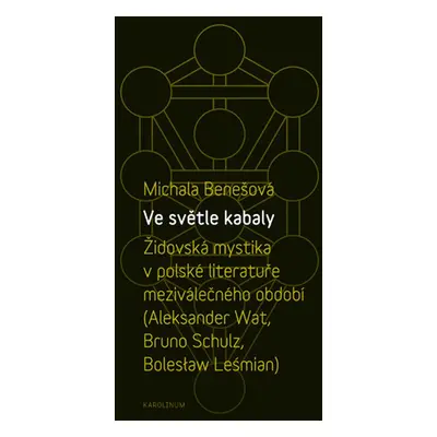 Ve světle kabaly: Židovská mystika v polské literatuře meziválečného období - Michala Benešová