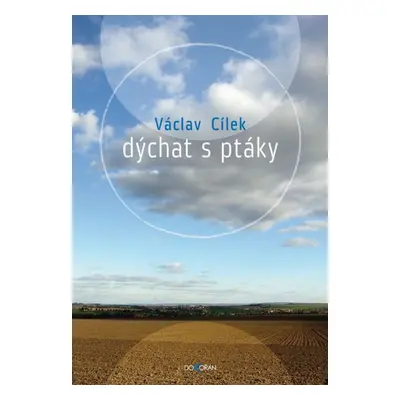 Dýchat s ptáky - Václav Cílek