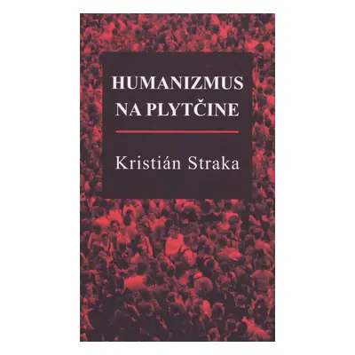 Humanizmus na plytčine - Kristián Straka