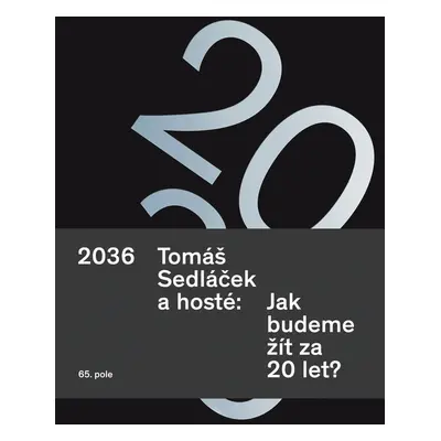 2036. Tomáš Sedláček a hosté: Jak budeme žít za 20 let? - PhDr. Tomáš Sedláček Ph.D.