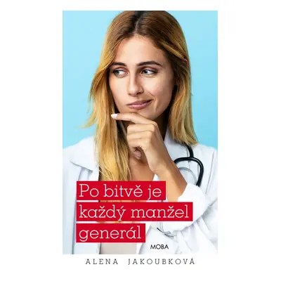 Po bitvě je každý manžel generál - Alena Jakoubková