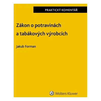 Zákon o potravinách a tabákových výrobcích Praktický komentář - Jakub Forman