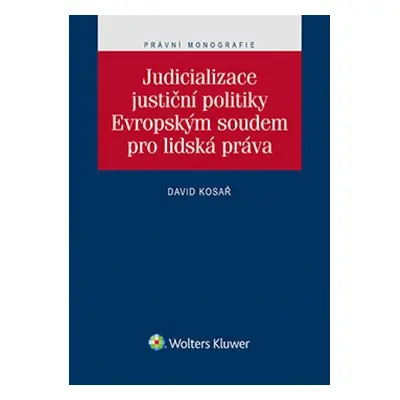 Judicializace justiční politiky Evropským soudem pro lidská práva - David Kosař