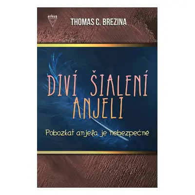 Diví šialení anjeli Pobozkať anjela je nebezpečné - Thomas CBrezina