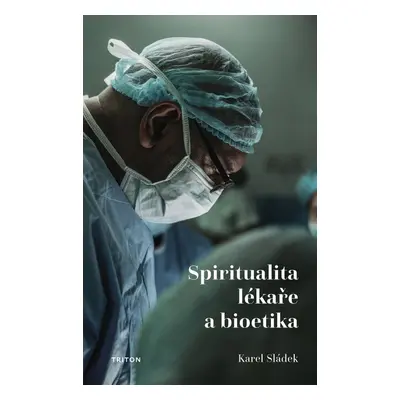 Spiritualita lékaře a bioetika - Karel Sládek