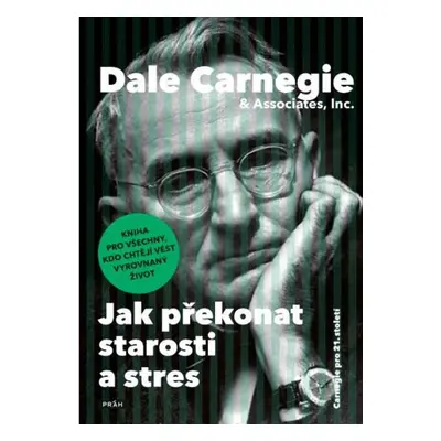 Jak překonat starosti a stres - Dale Carnegie