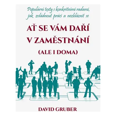 Ať se vám daří v zaměstnání (i doma) - David Gruber