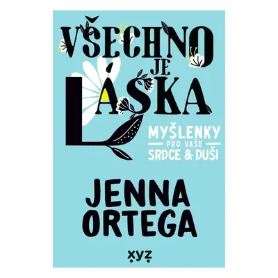 Všechno je láska: myšlenky pro vaše srdce a duši - Jenna Ortega