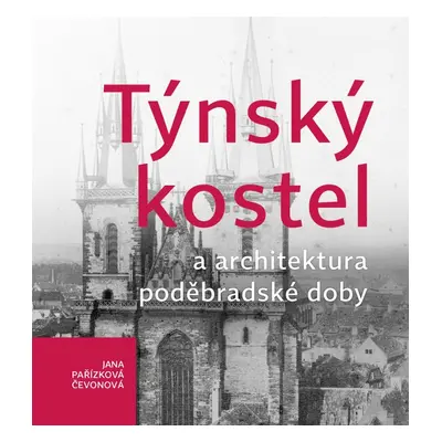 Týnský kostel a architektura poděbradské doby - Jana Pařízková čevonová