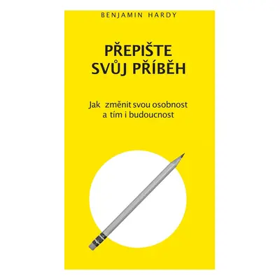 Přepište svůj příběh - Benjamin Hardy