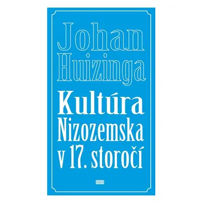 Kultúra Nizozemska v 17. storočí - Johan Huizinga