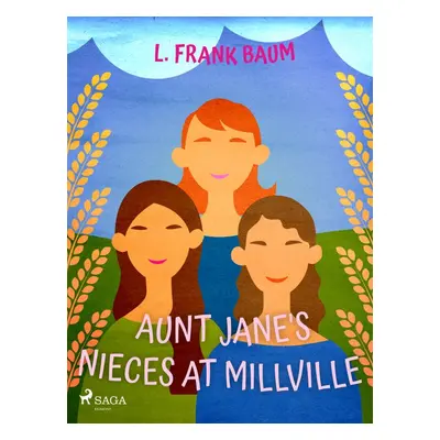 Aunt Jane's Nieces at Millville - L. Frank Baum