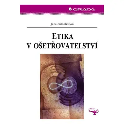 Etika v ošetřovatelství - Jana Kutnohorská