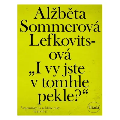 „I vy jste v tomhle pekle?“ - Alžběta Sommerová Lefkovitsová