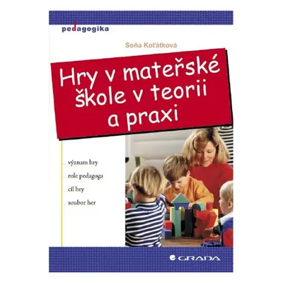 Hry v mateřské škole v teorii a praxi - Soňa Koťátková