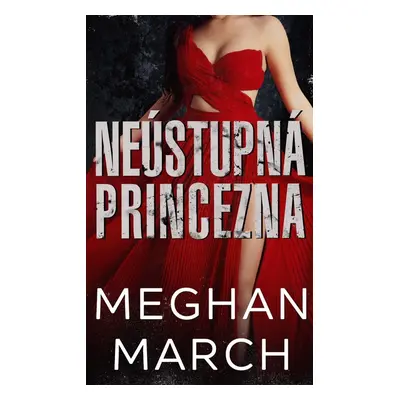 Neústupná princezna - Meghan March