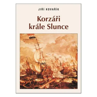 Korzáři krále Slunce - Jiří Kovařík