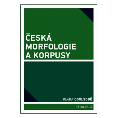 Česká morfologie a korpusy - Klára Osolsobě