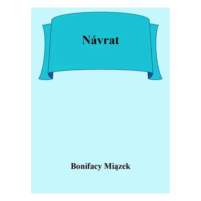 Návrat - Bonifacy Miązek